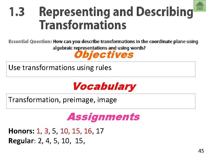 Objectives Use transformations using rules Vocabulary Transformation, preimage, image Assignments Honors: 1, 3, 5,