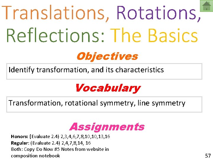 Translations, Rotations, Reflections: The Basics Objectives Identify transformation, and its characteristics Vocabulary Transformation, rotational