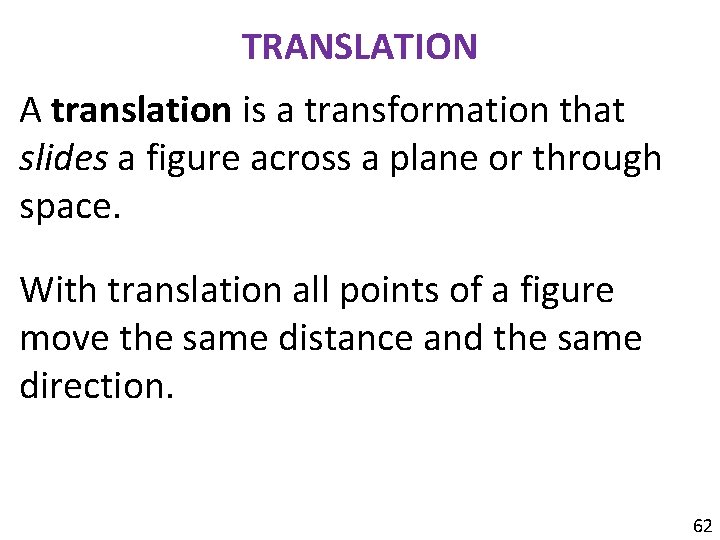 TRANSLATION A translation is a transformation that slides a figure across a plane or