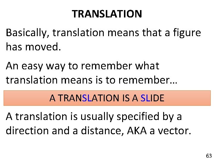 TRANSLATION Basically, translation means that a figure has moved. An easy way to remember