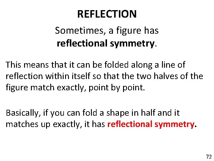 REFLECTION Sometimes, a figure has reflectional symmetry. This means that it can be folded