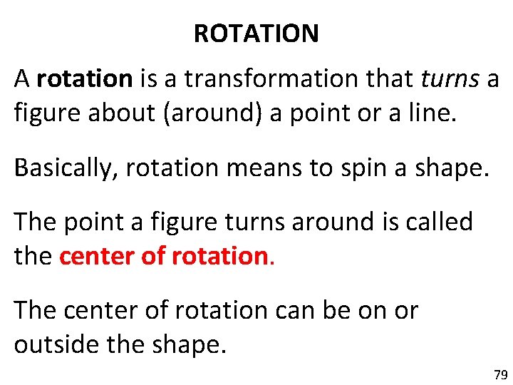 ROTATION A rotation is a transformation that turns a figure about (around) a point