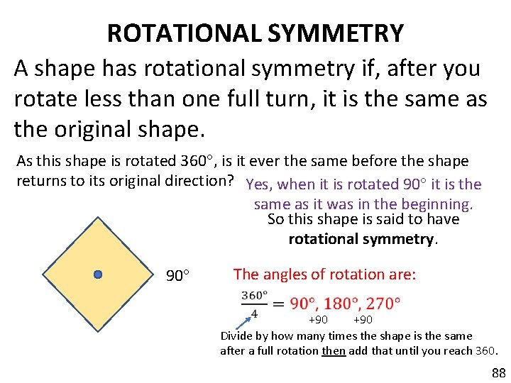 ROTATIONAL SYMMETRY A shape has rotational symmetry if, after you rotate less than one