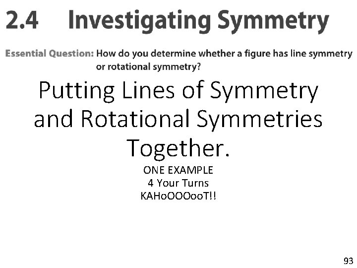 Putting Lines of Symmetry and Rotational Symmetries Together. ONE EXAMPLE 4 Your Turns KAHo.