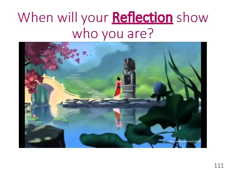When will your Reflection show who you are? 111 