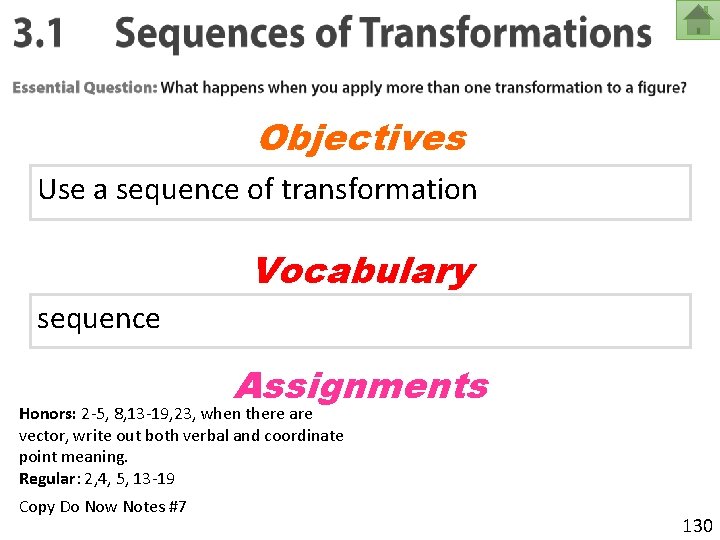 Objectives Use a sequence of transformation Vocabulary sequence Assignments Honors: 2 -5, 8, 13