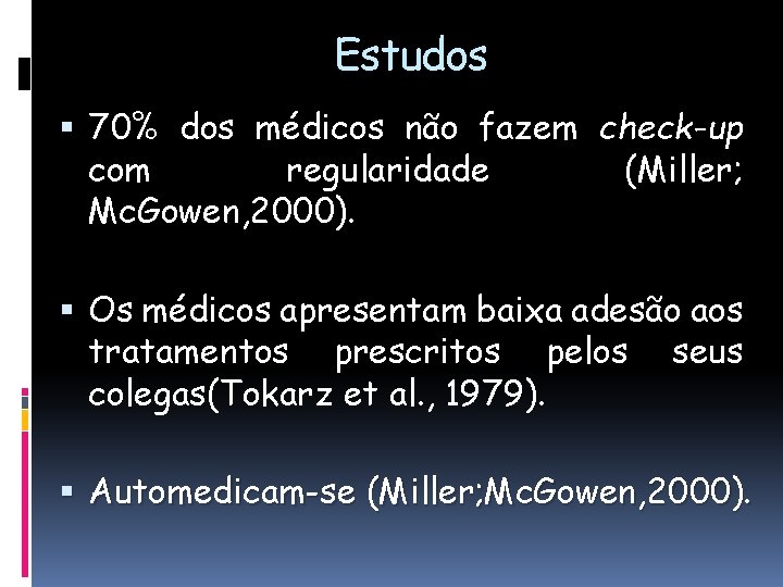 Estudos 70% dos médicos não fazem check-up com regularidade (Miller; Mc. Gowen, 2000). Os