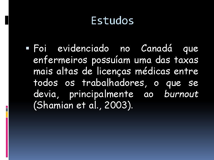 Estudos Foi evidenciado no Canadá que enfermeiros possuíam uma das taxas mais altas de