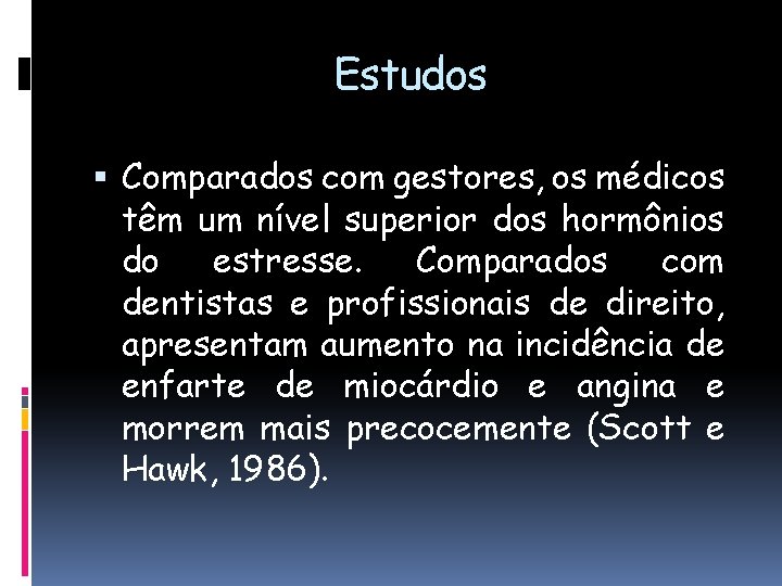 Estudos Comparados com gestores, os médicos têm um nível superior dos hormônios do estresse.