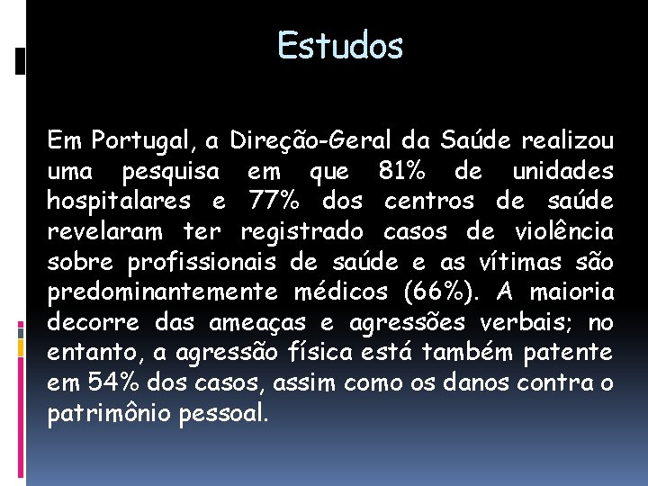 Estudos Em Portugal, a Direção-Geral da Saúde realizou uma pesquisa em que 81% de