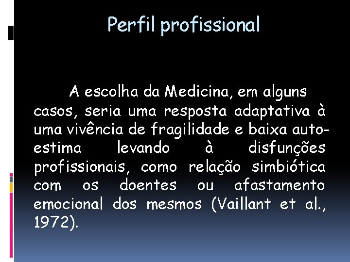 Perfil profissional A escolha da Medicina, em alguns casos, seria uma resposta adaptativa à