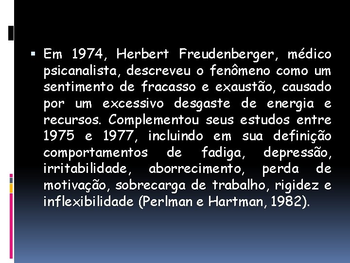  Em 1974, Herbert Freudenberger, médico psicanalista, descreveu o fenômeno como um sentimento de