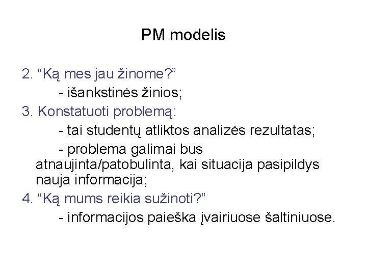 PM modelis 2. “Ką mes jau žinome? ” - išankstinės žinios; 3. Konstatuoti problemą: