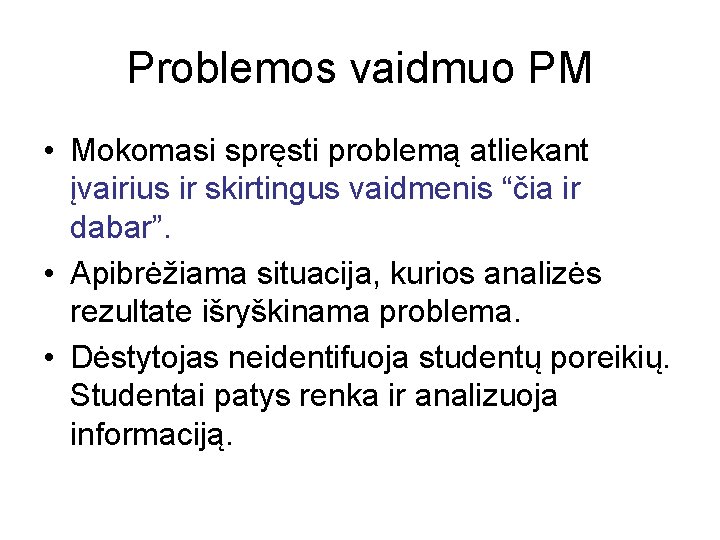 Problemos vaidmuo PM • Mokomasi spręsti problemą atliekant įvairius ir skirtingus vaidmenis “čia ir