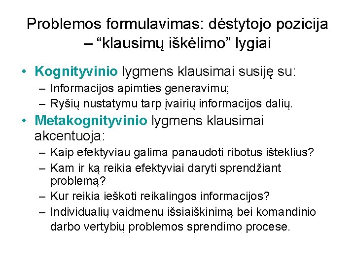 Problemos formulavimas: dėstytojo pozicija – “klausimų iškėlimo” lygiai • Kognityvinio lygmens klausimai susiję su: