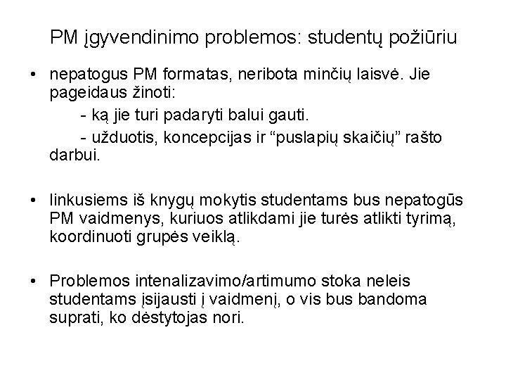PM įgyvendinimo problemos: studentų požiūriu • nepatogus PM formatas, neribota minčių laisvė. Jie pageidaus
