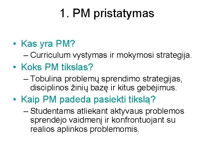 1. PM pristatymas • Kas yra PM? – Curriculum vystymas ir mokymosi strategija. •