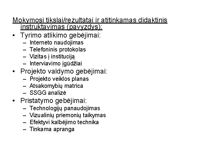 Mokymosi tikslai/rezultatai ir atitinkamas didaktinis instruktavimas (pavyzdys): • Tyrimo atlikimo gebėjimai: – – Interneto