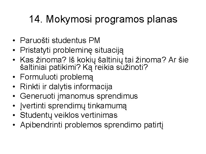 14. Mokymosi programos planas • Paruošti studentus PM • Pristatyti probleminę situaciją • Kas
