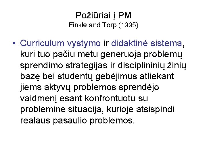 Požiūriai į PM Finkle and Torp (1995) • Curriculum vystymo ir didaktinė sistema, kuri