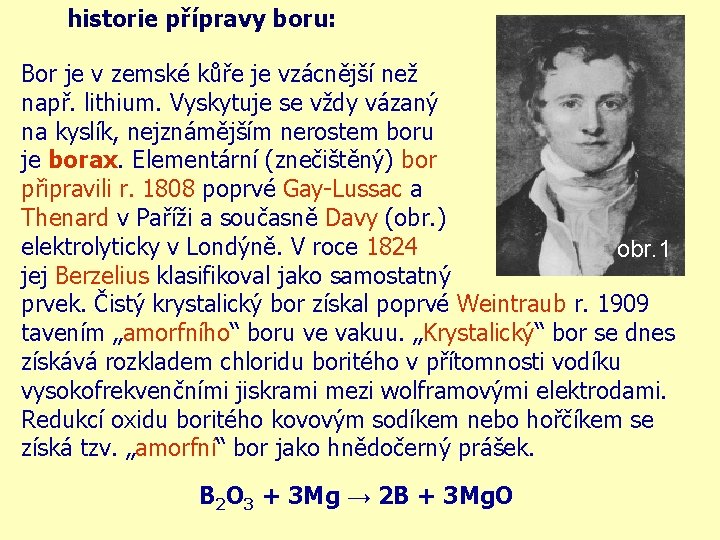 historie přípravy boru: Bor je v zemské kůře je vzácnější než např. lithium. Vyskytuje