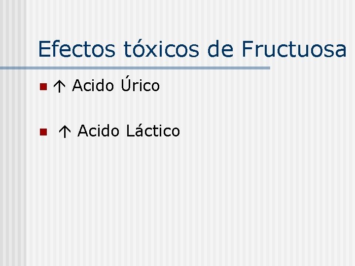 Efectos tóxicos de Fructuosa n Acido Úrico n Acido Láctico 