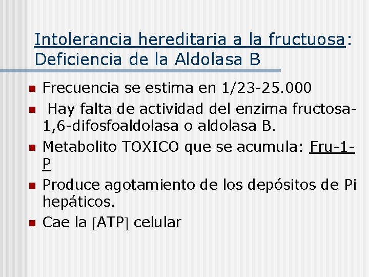 Intolerancia hereditaria a la fructuosa: Deficiencia de la Aldolasa B n n n Frecuencia