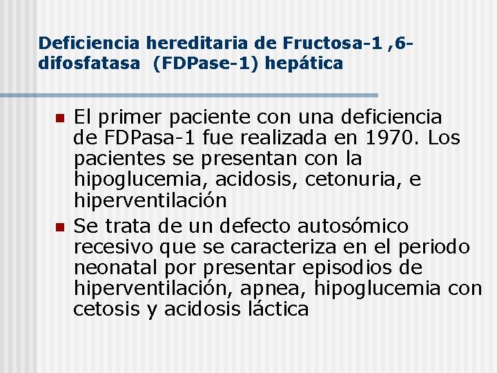 Deficiencia hereditaria de Fructosa-1 , 6 difosfatasa (FDPase-1) hepática n n El primer paciente