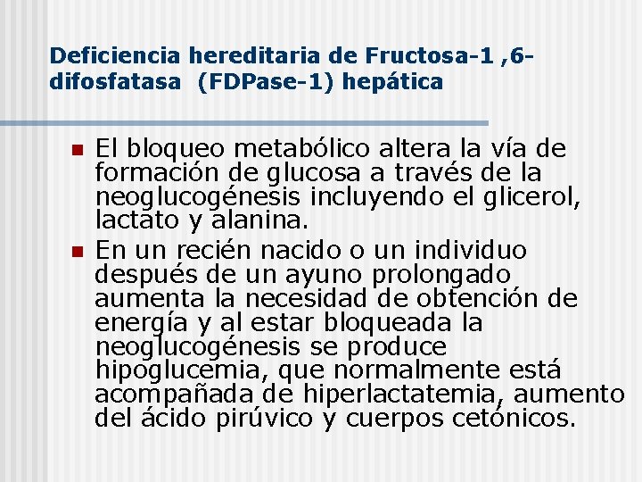 Deficiencia hereditaria de Fructosa-1 , 6 difosfatasa (FDPase-1) hepática n n El bloqueo metabólico