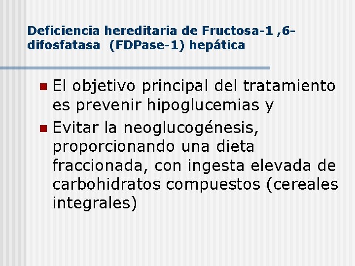 Deficiencia hereditaria de Fructosa-1 , 6 difosfatasa (FDPase-1) hepática El objetivo principal del tratamiento