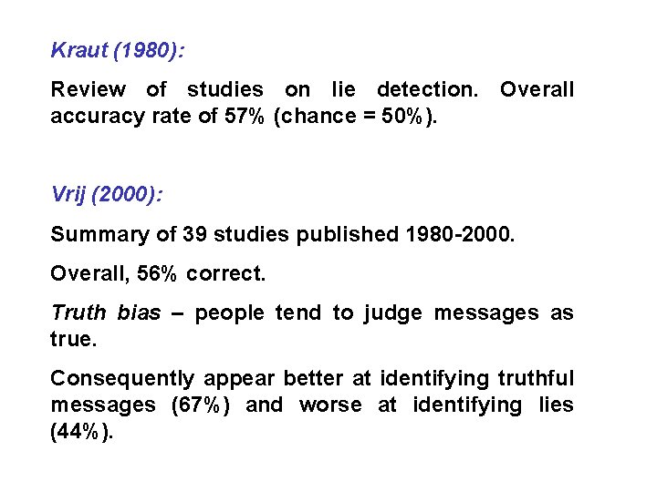 Kraut (1980): Review of studies on lie detection. Overall accuracy rate of 57% (chance