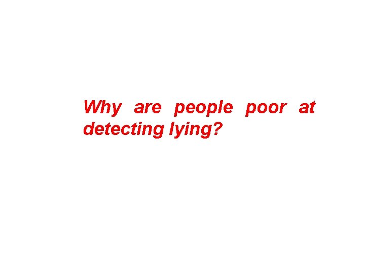 Why are people poor at detecting lying? 