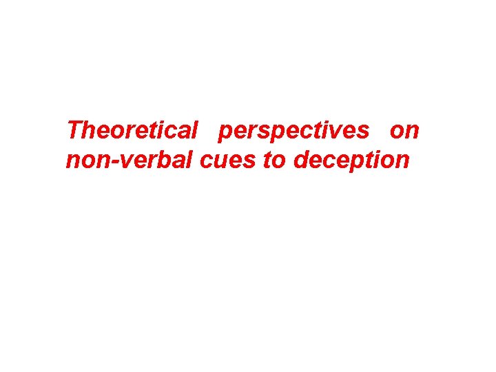 Theoretical perspectives on non-verbal cues to deception 
