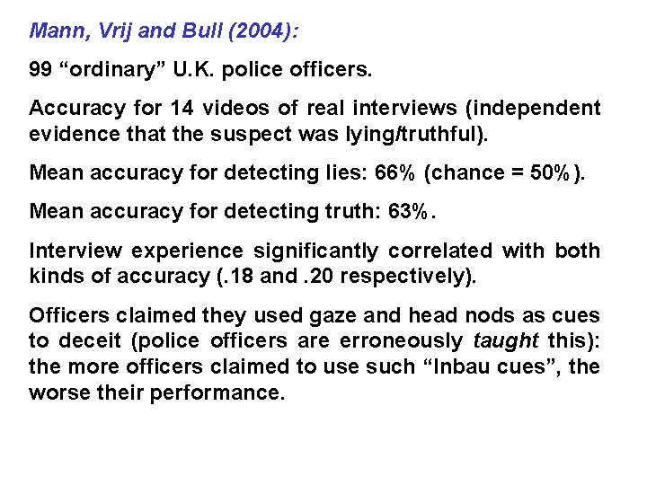 Mann, Vrij and Bull (2004): 99 “ordinary” U. K. police officers. Accuracy for 14