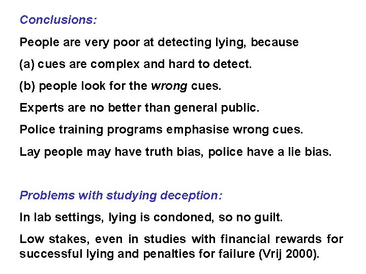 Conclusions: People are very poor at detecting lying, because (a) cues are complex and