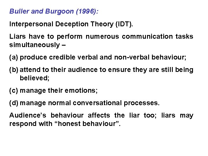 Buller and Burgoon (1996): Interpersonal Deception Theory (IDT). Liars have to perform numerous communication