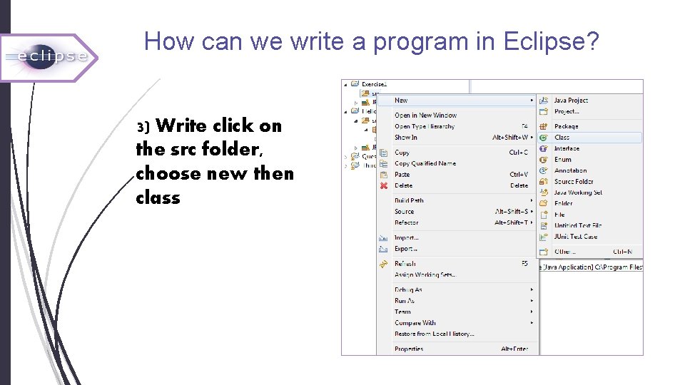 How can we write a program in Eclipse? 3) Write click on the src