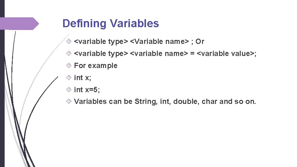 Defining Variables <variable type> <Variable name> ; Or <variable type> <variable name> = <variable Defining Variables <variable type> <Variable name> ; Or <variable type> <variable name> = <variable
