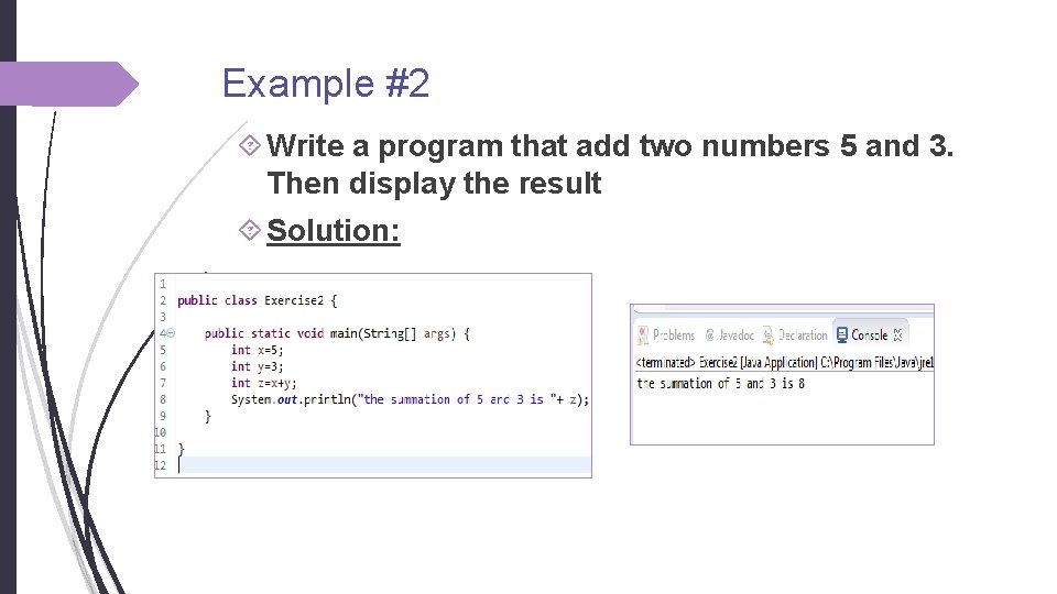 Example #2 Write a program that add two numbers 5 and 3. Then display