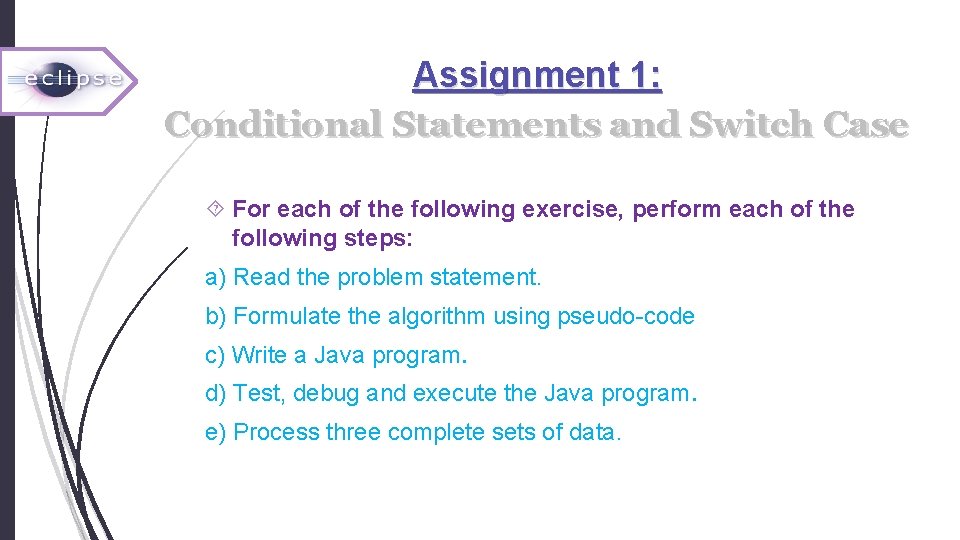 Assignment 1: Conditional Statements and Switch Case For each of the following exercise, perform Assignment 1: Conditional Statements and Switch Case For each of the following exercise, perform