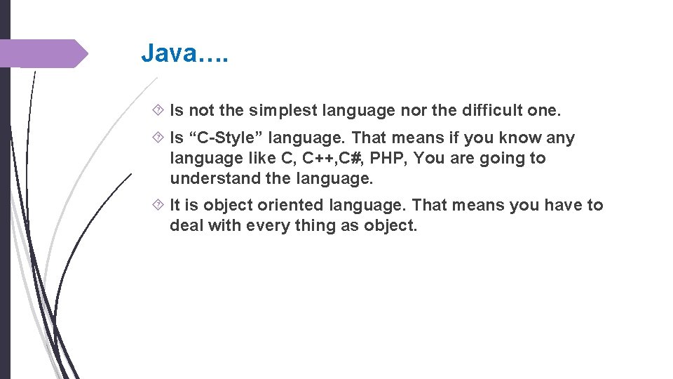 Java…. Is not the simplest language nor the difficult one. Is “C-Style” language. That