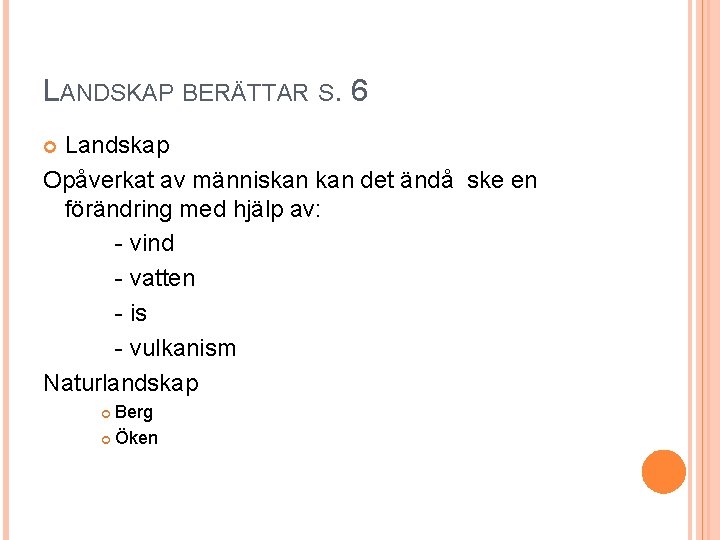 LANDSKAP BERÄTTAR S. 6 Landskap Opåverkat av människan det ändå ske en förändring med