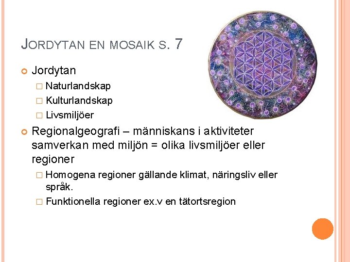 JORDYTAN EN MOSAIK S. 7 Jordytan � Naturlandskap � Kulturlandskap � Livsmiljöer Regionalgeografi –