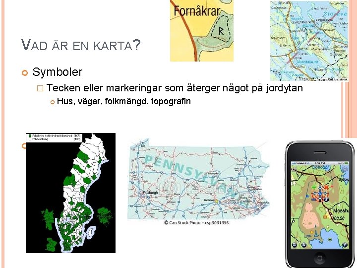 VAD ÄR EN KARTA? Symboler � Tecken . eller markeringar som återger något på