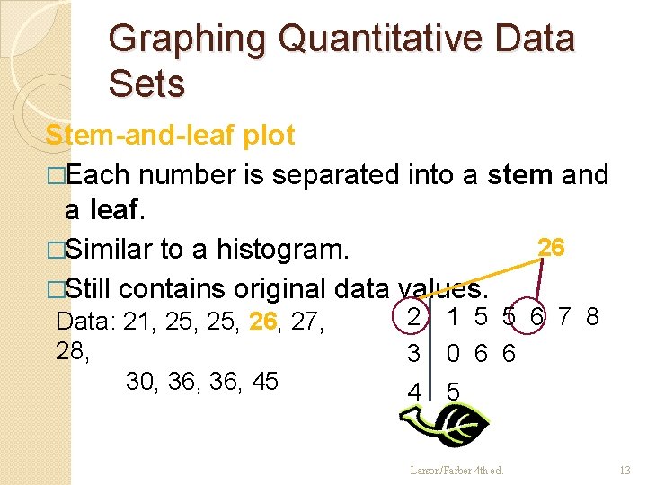 Graphing Quantitative Data Sets Stem-and-leaf plot �Each number is separated into a stem and