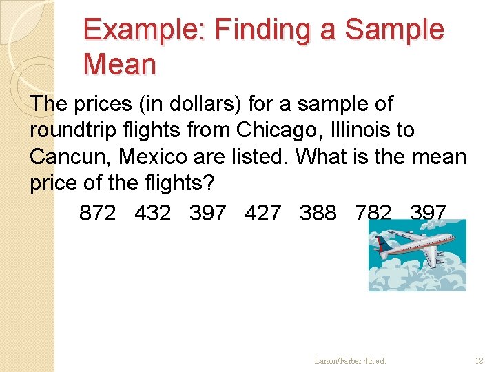 Example: Finding a Sample Mean The prices (in dollars) for a sample of roundtrip