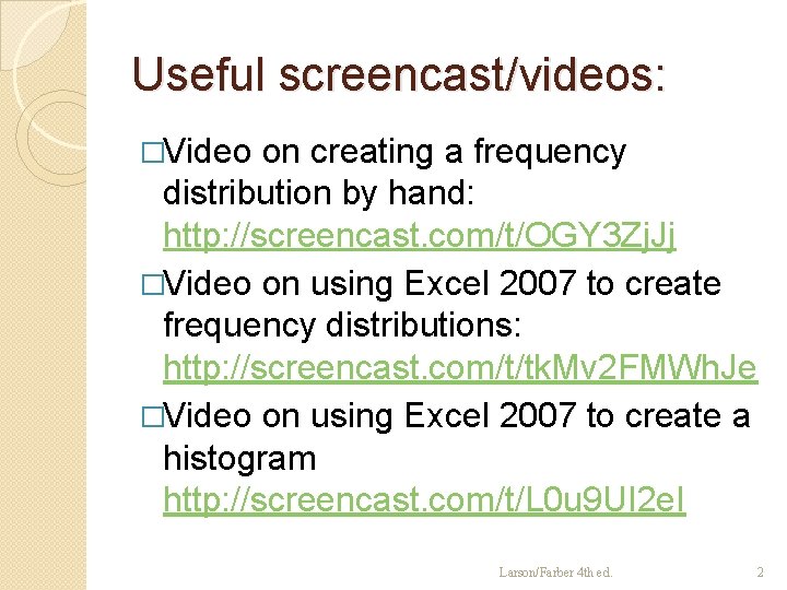 Useful screencast/videos: �Video on creating a frequency distribution by hand: http: //screencast. com/t/OGY 3
