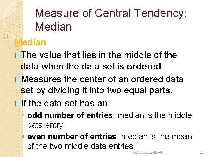 Measure of Central Tendency: Median �The value that lies in the middle of the