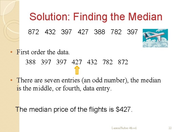 Solution: Finding the Median 872 432 397 427 388 782 397 • First order