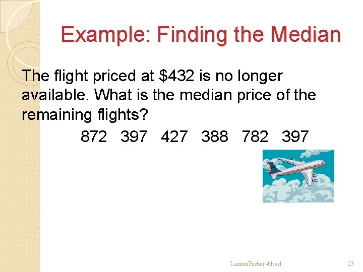 Example: Finding the Median The flight priced at $432 is no longer available. What